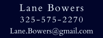 Lane Bowers | 325-575-2270 | Lane.Bowers@gmail.com
